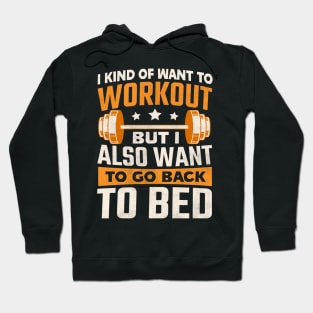 I kind of want to workout but I also want to go back to bed Hoodie